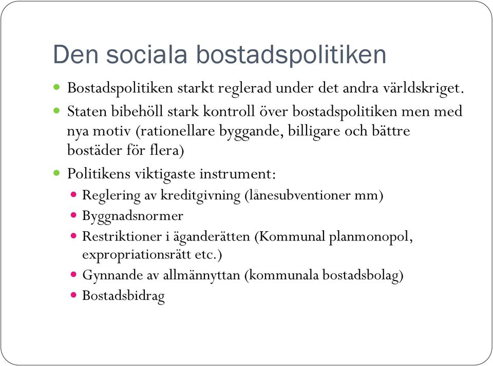 bostäder för flera) Politikens viktigaste instrument: Reglering av kreditgivning (lånesubventioner mm)