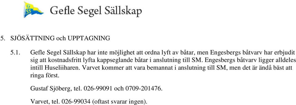 kostnadsfritt lyfta kappseglande båtar i anslutning till SM.