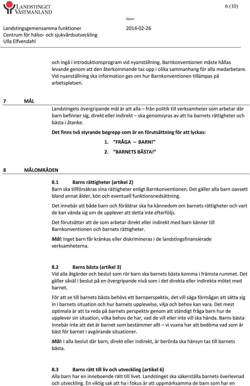 Vid nyanställning ska information ges om hur Barnkonventionen tillämpas på arbetsplatsen.