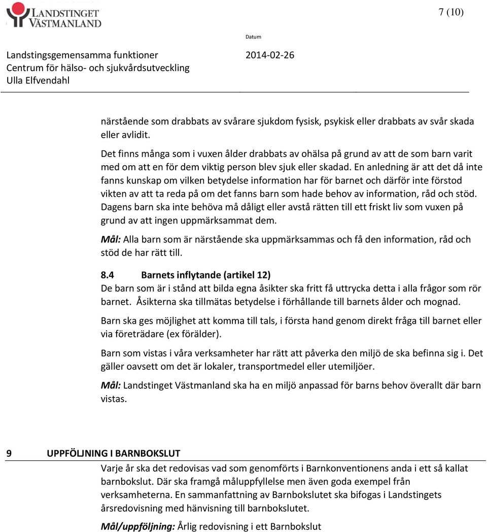 En anledning är att det då inte fanns kunskap om vilken betydelse information har för barnet och därför inte förstod vikten av att ta reda på om det fanns barn som hade behov av information, råd och
