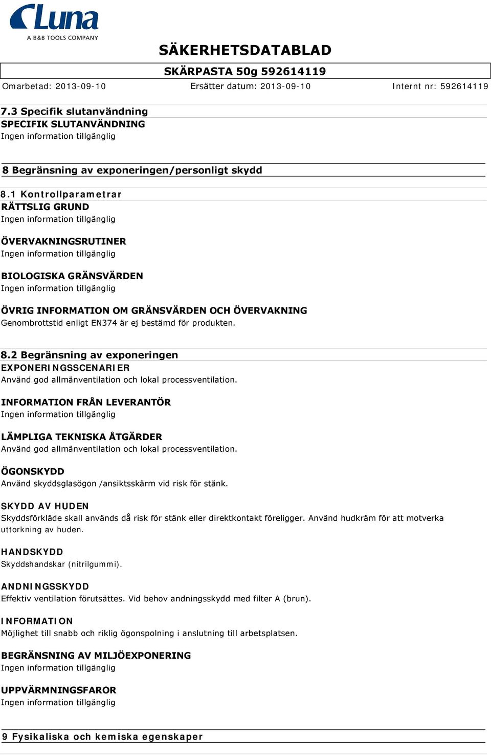2 Begränsning av exponeringen EXPONERINGSSCENARIER Använd god allmänventilation och lokal processventilation.