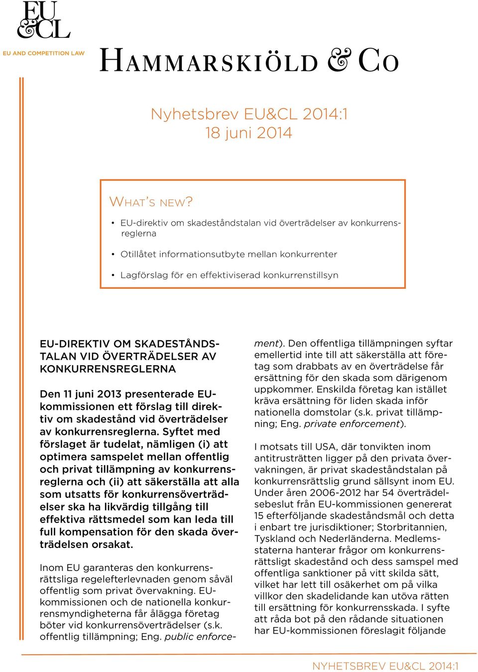 TALAN VID ÖVERTRÄDELSER AV KONKURRENSREGLERNA Den 11 juni 2013 presenterade EUkommissionen ett förslag till direktiv om skadestånd vid överträdelser av konkurrensreglerna.