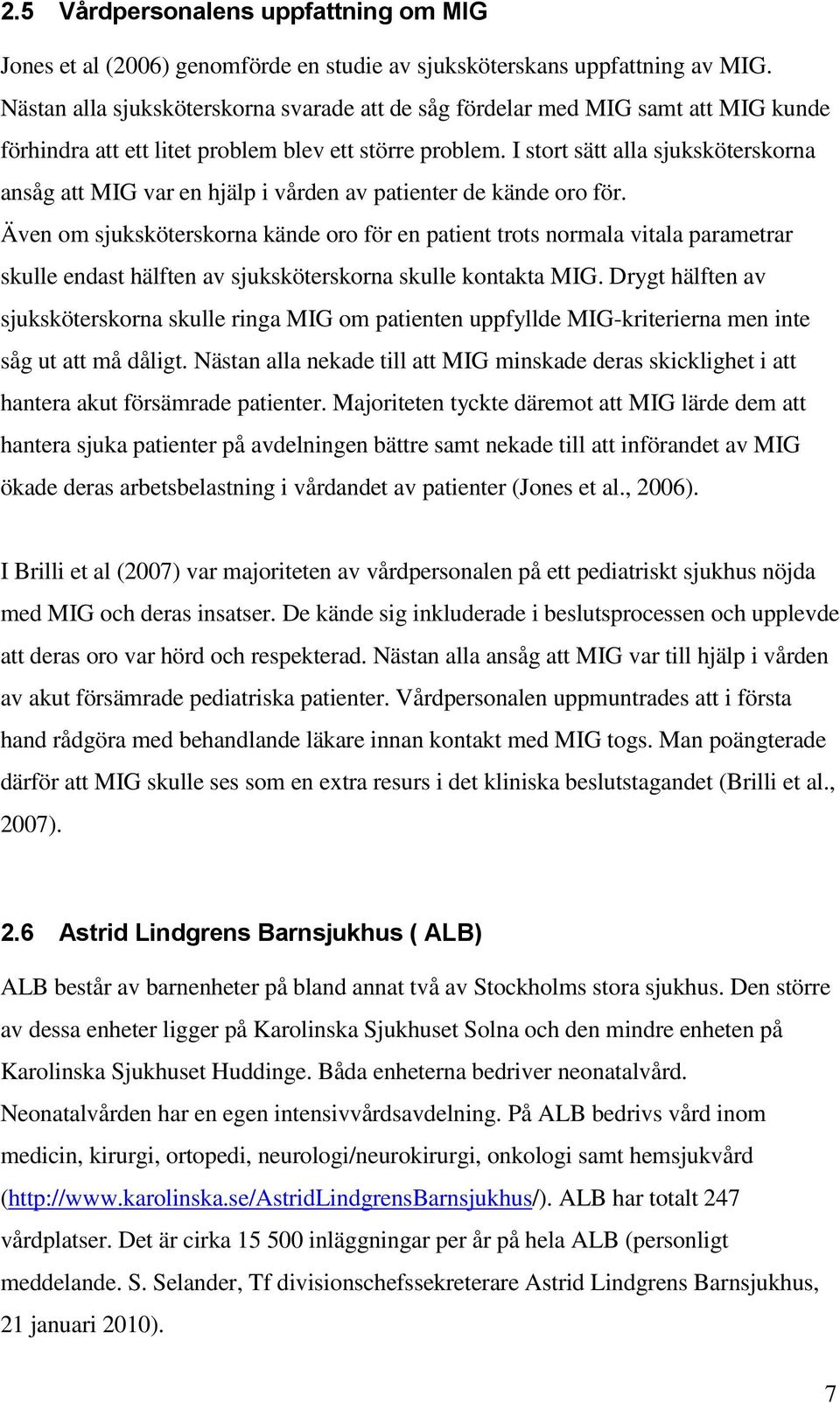 I stort sätt alla sjuksköterskorna ansåg att MIG var en hjälp i vården av patienter de kände oro för.
