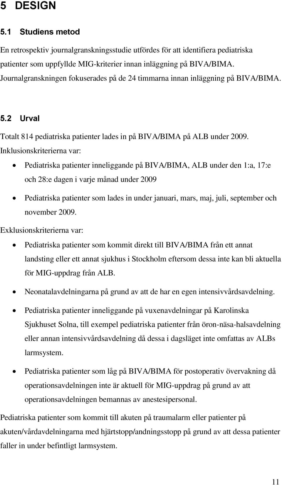 Inklusionskriterierna var: Pediatriska patienter inneliggande på BIVA/BIMA, ALB under den 1:a, 17:e och 28:e dagen i varje månad under 2009 Pediatriska patienter som lades in under januari, mars,