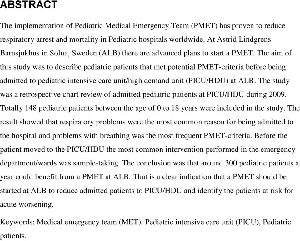 The aim of this study was to describe pediatric patients that met potential PMET-criteria before being admitted to pediatric intensive care unit/high demand unit (PICU/HDU) at ALB.