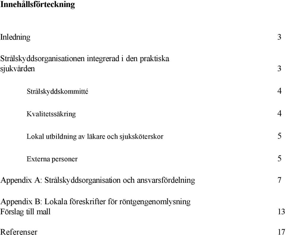 sjuksköterskor 5 Externa personer 5 Appendix A: Strålskyddsorganisation och