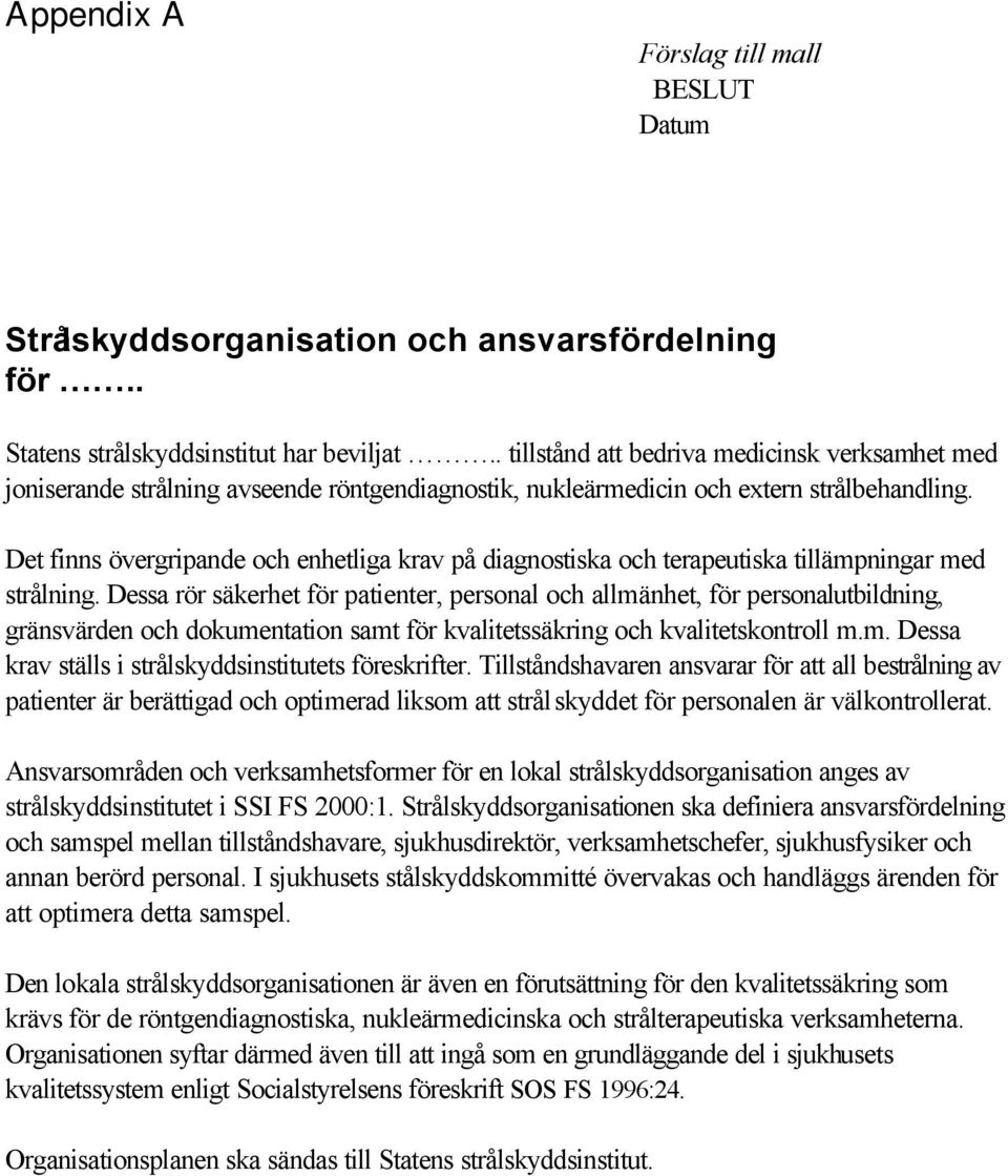 Det finns övergripande och enhetliga krav på diagnostiska och terapeutiska tillämpningar med strålning.