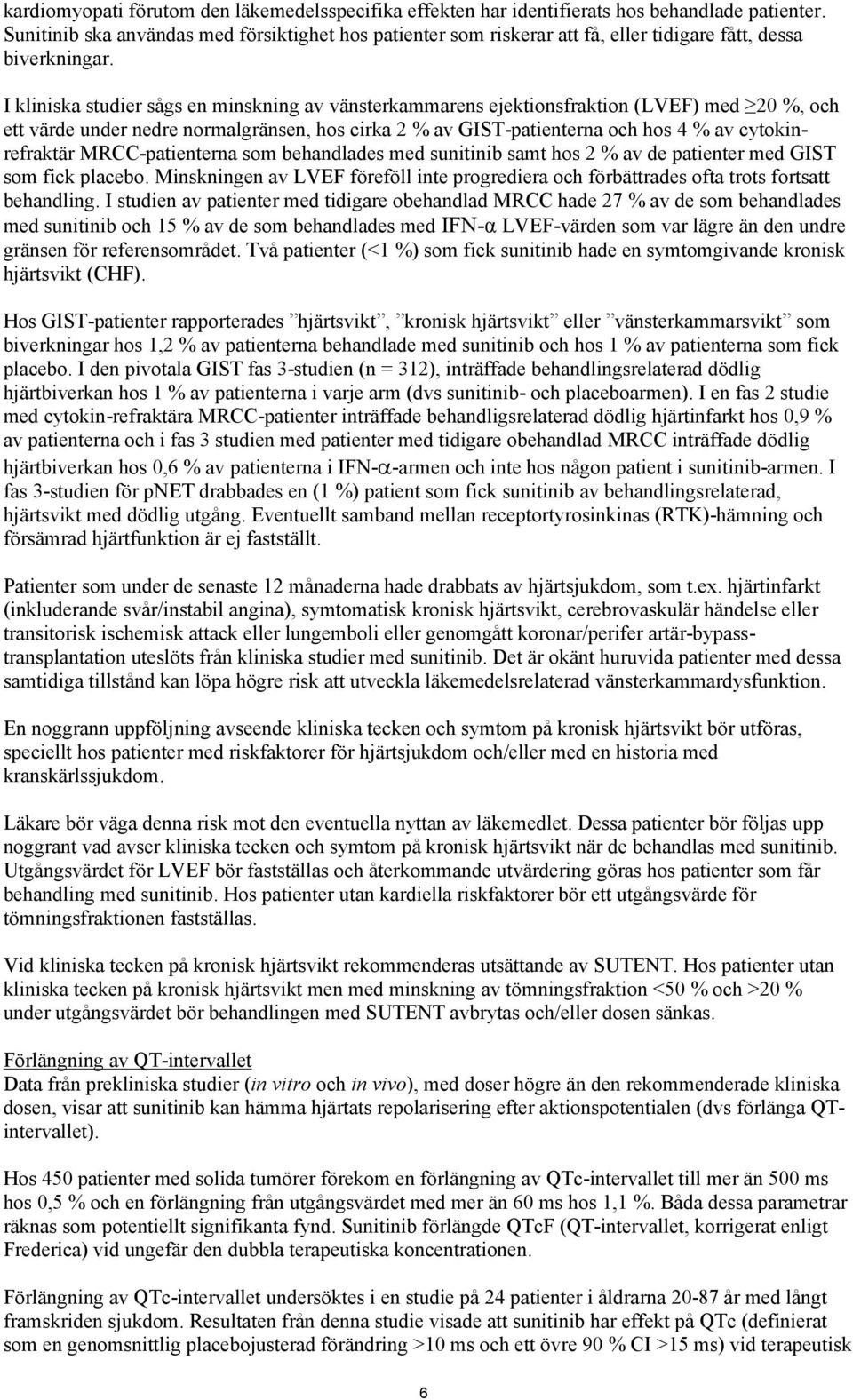 I kliniska studier sågs en minskning av vänsterkammarens ejektionsfraktion (LVEF) med 20 %, och ett värde under nedre normalgränsen, hos cirka 2 % av GIST-patienterna och hos 4 % av cytokinrefraktär