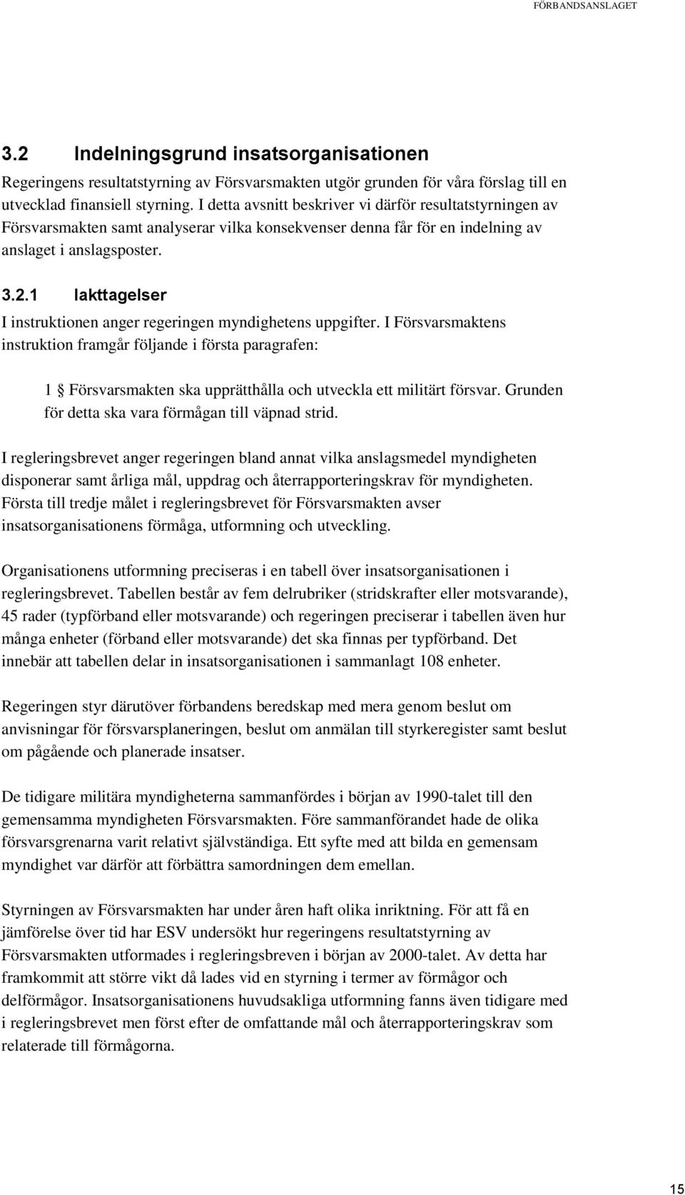 1 Iakttagelser I instruktionen anger regeringen myndighetens uppgifter.