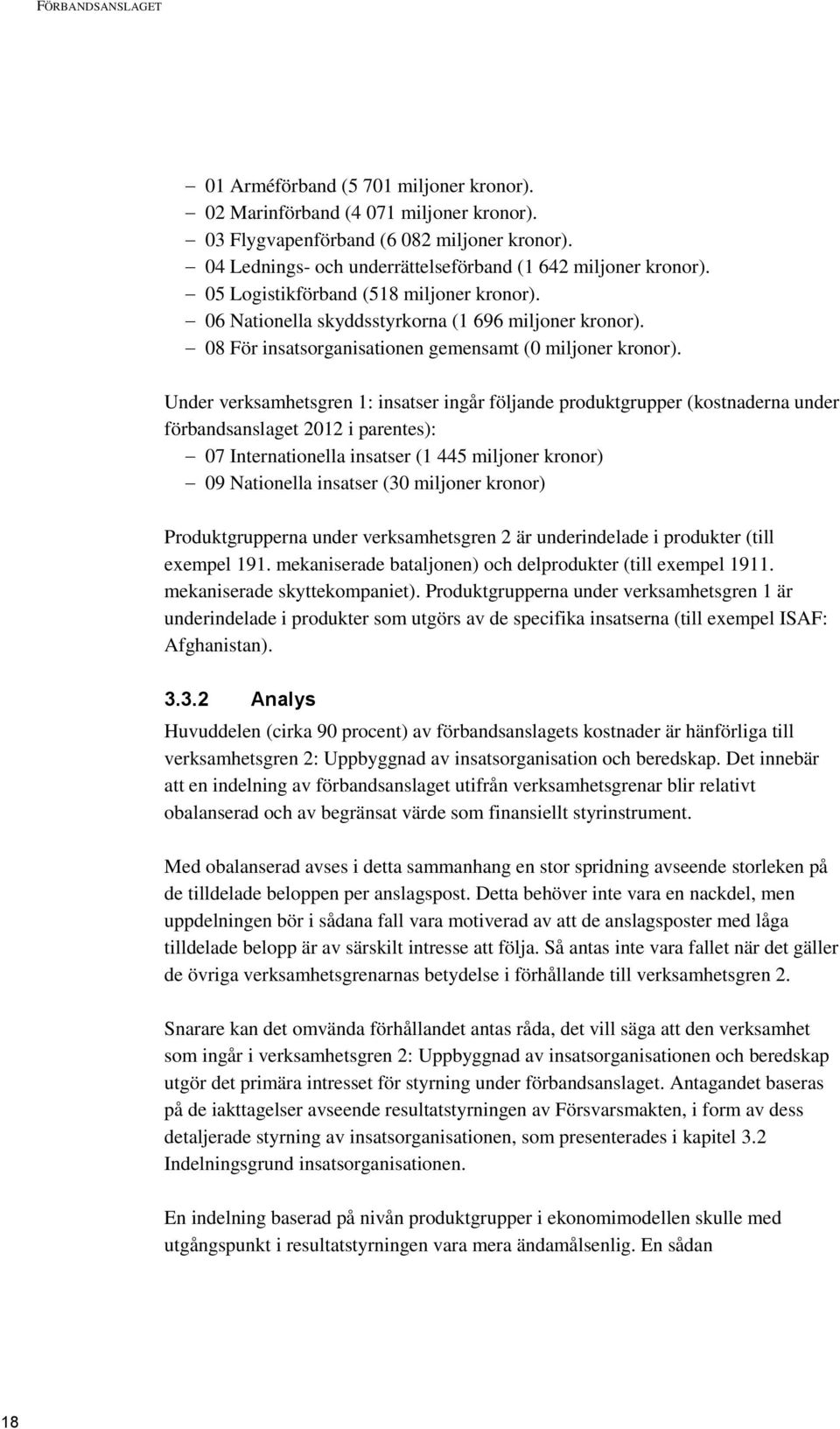 08 För insatsorganisationen gemensamt (0 miljoner kronor).