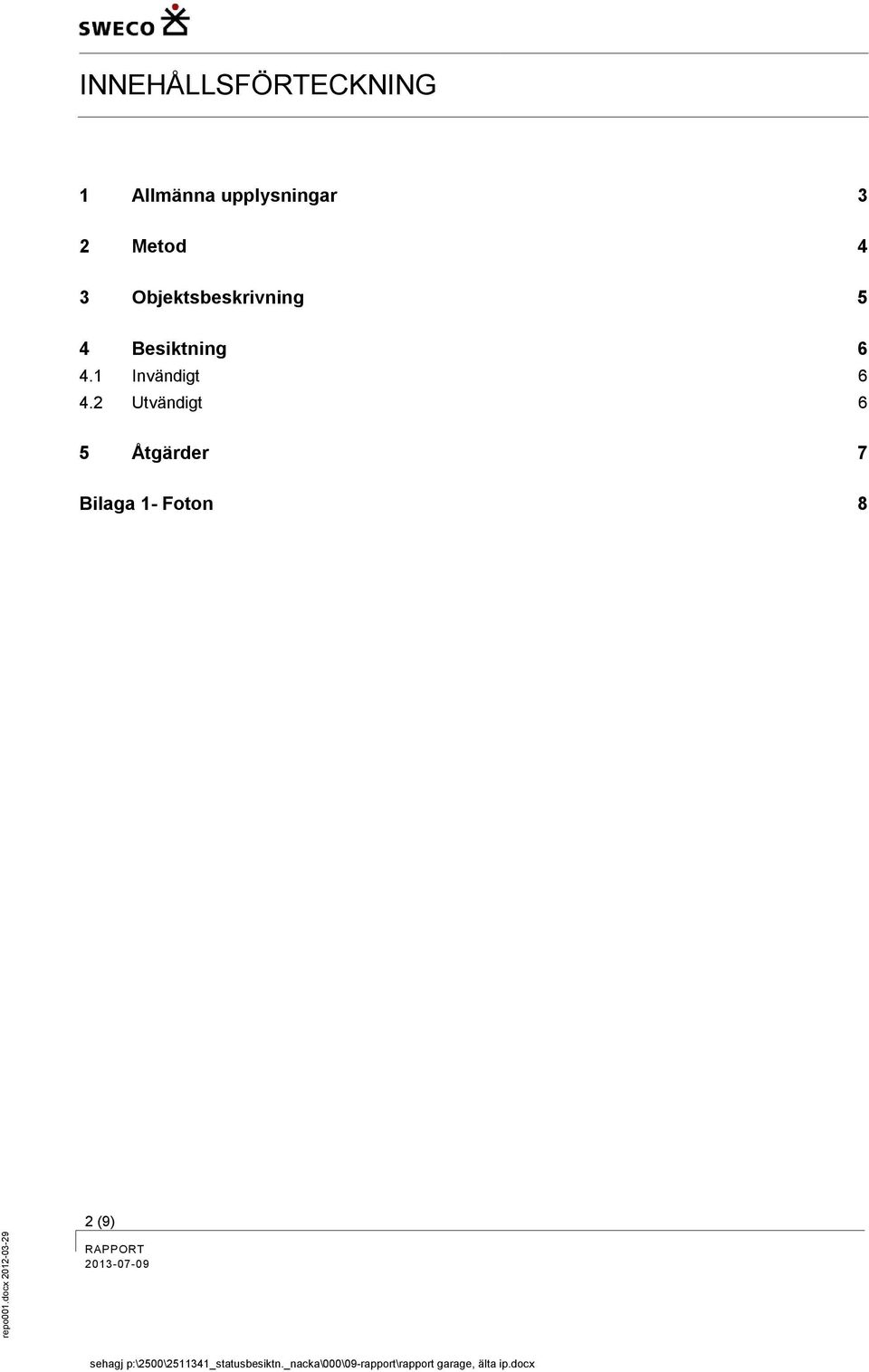 Objektsbeskrivning 5 4 Besiktning 6 4.