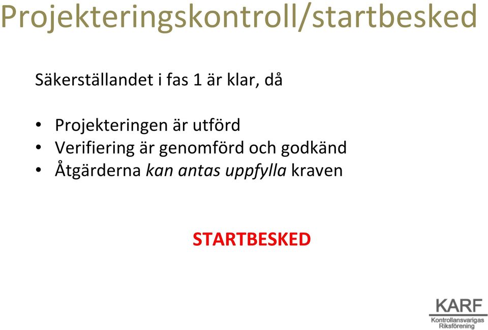 Projekteringen är utförd Verifiering är