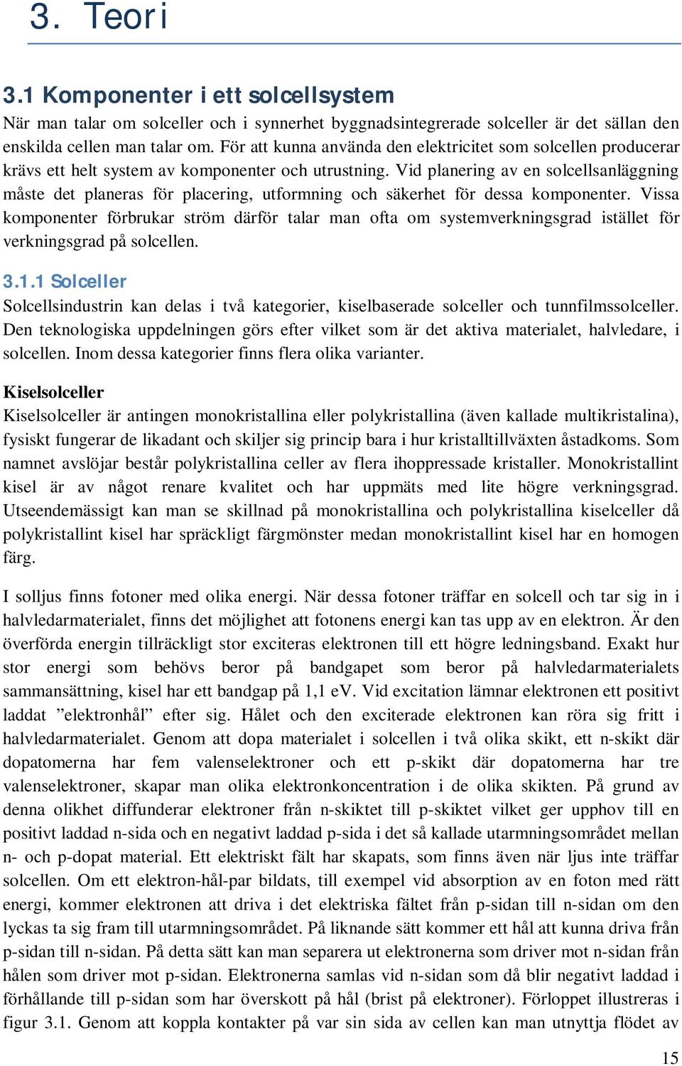 Vid planering av en solcellsanläggning måste det planeras för placering, utformning och säkerhet för dessa komponenter.