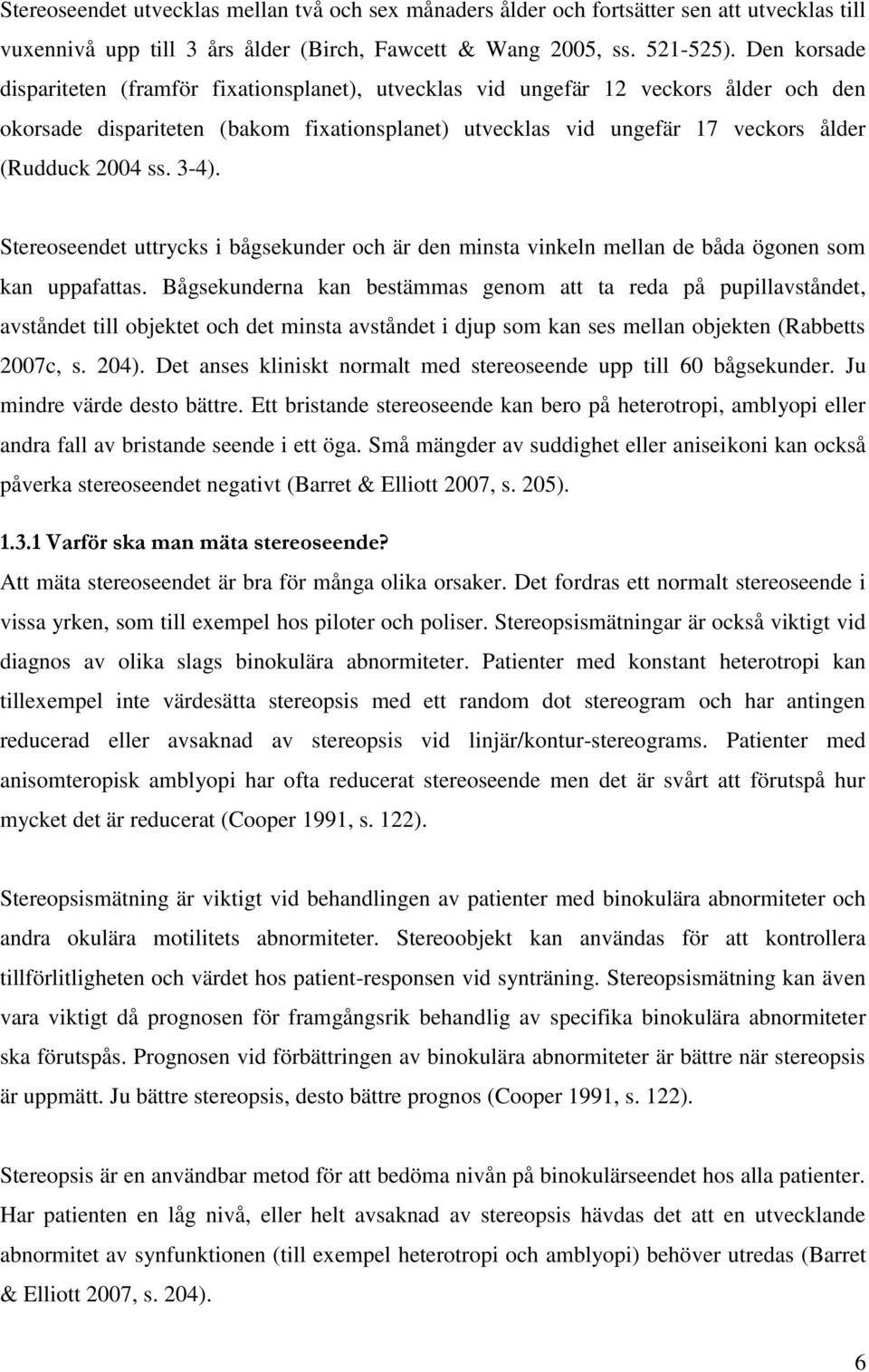 ss. 3-4). Stereoseendet uttrycks i bågsekunder och är den minsta vinkeln mellan de båda ögonen som kan uppafattas.