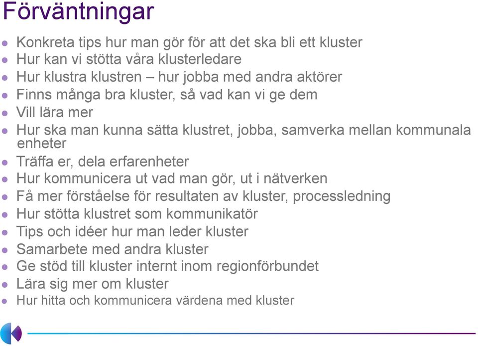 erfarenheter Hur kommunicera ut vad man gör, ut i nätverken Få mer förståelse för resultaten av kluster, processledning Hur stötta klustret som kommunikatör Tips