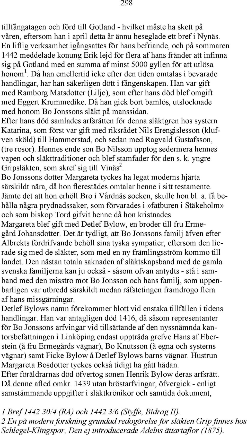 utlösa honom 1. Då han emellertid icke efter den tiden omtalas i bevarade handlingar, har han säkerligen dött i fångenskapen.