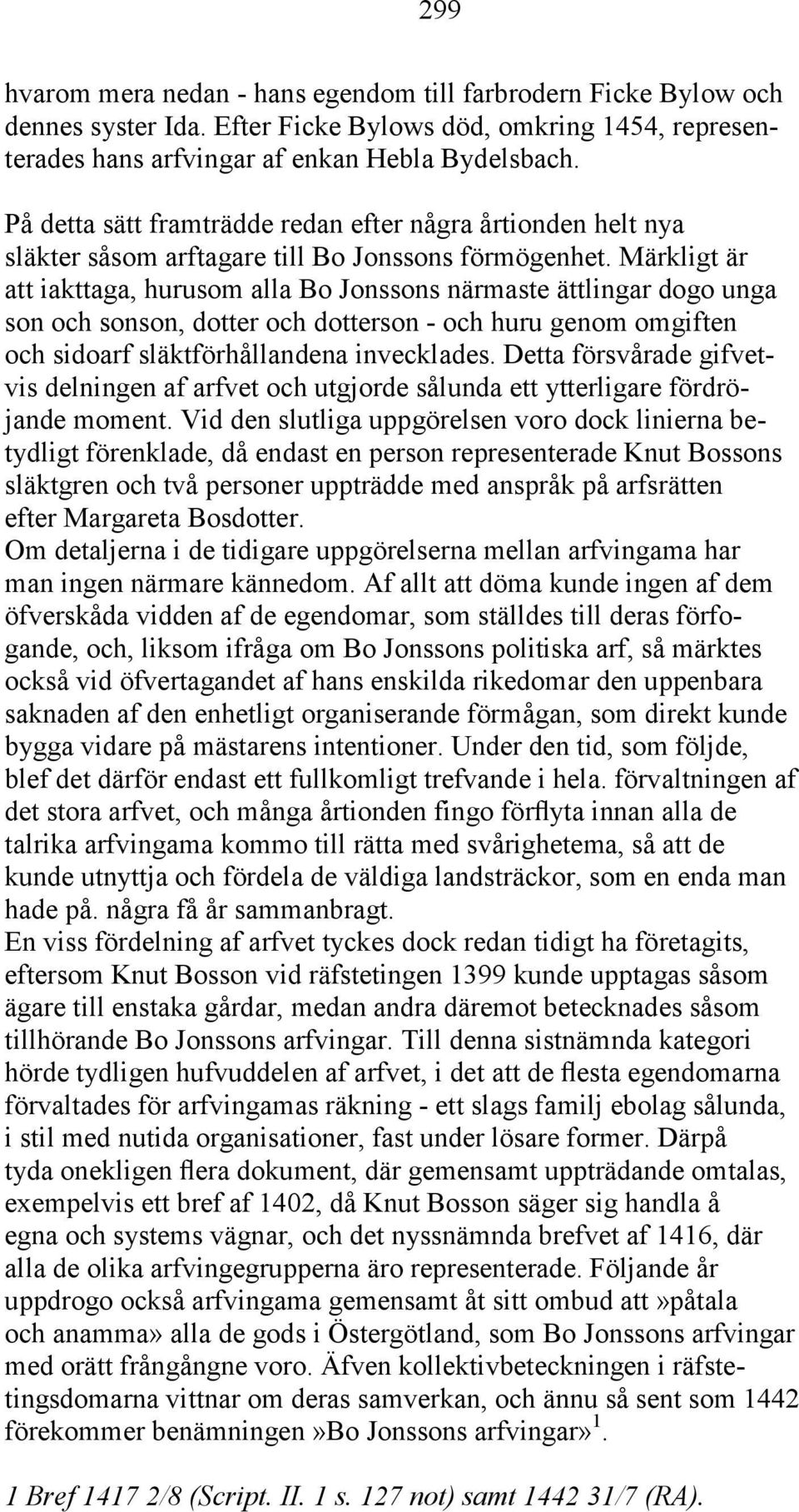 Märkligt är att iakttaga, hurusom alla Bo Jonssons närmaste ättlingar dogo unga son och sonson, dotter och dotterson - och huru genom omgiften och sidoarf släktförhållandena invecklades.