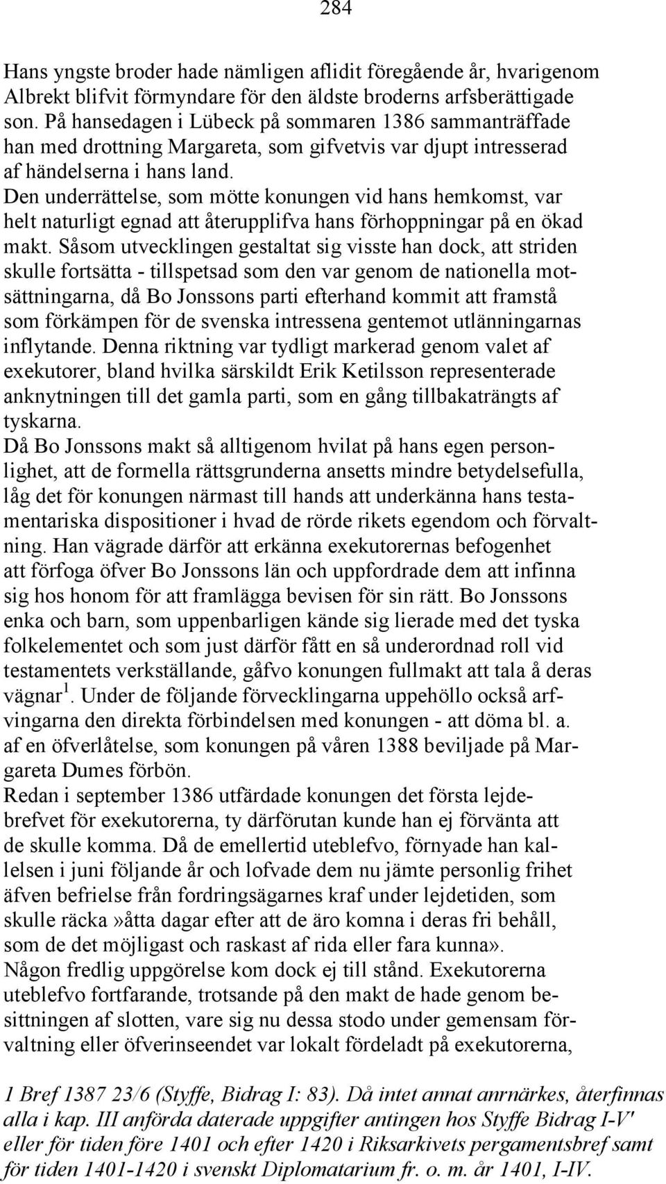 Den underrättelse, som mötte konungen vid hans hemkomst, var helt naturligt egnad att återupplifva hans förhoppningar på en ökad makt.