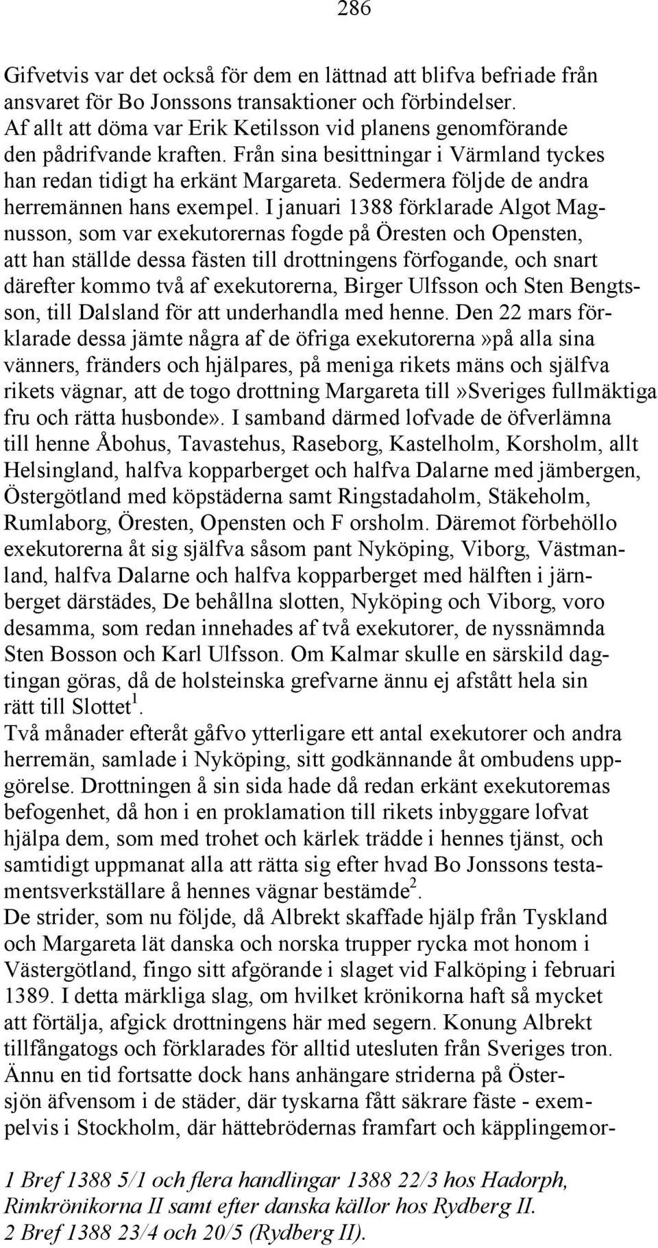 Sedermera följde de andra herremännen hans exempel.