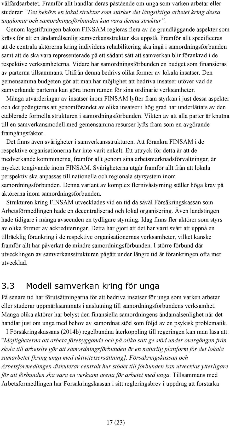 denna struktur. Genom lagstiftningen bakom FINSAM regleras flera av de grundläggande aspekter som krävs för att en ändamålsenlig samverkansstruktur ska uppstå.