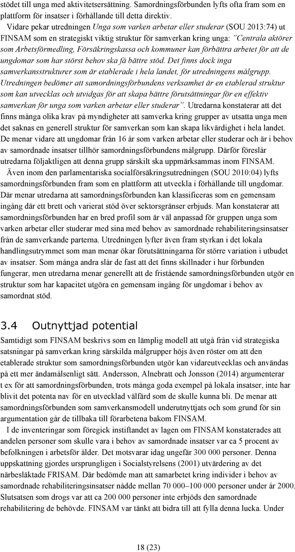 Försäkringskassa och kommuner kan förbättra arbetet för att de ungdomar som har störst behov ska få bättre stöd.