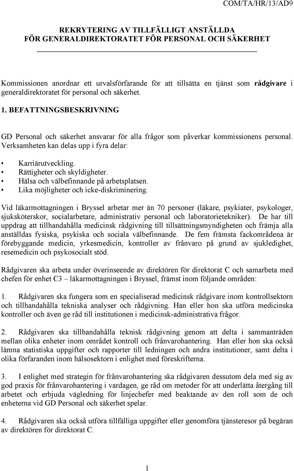 Verksamheten kan delas upp i fyra delar: Karriärutveckling. Rättigheter och skyldigheter. Hälsa och välbefinnande på arbetsplatsen. Lika möjligheter och icke-diskriminering.