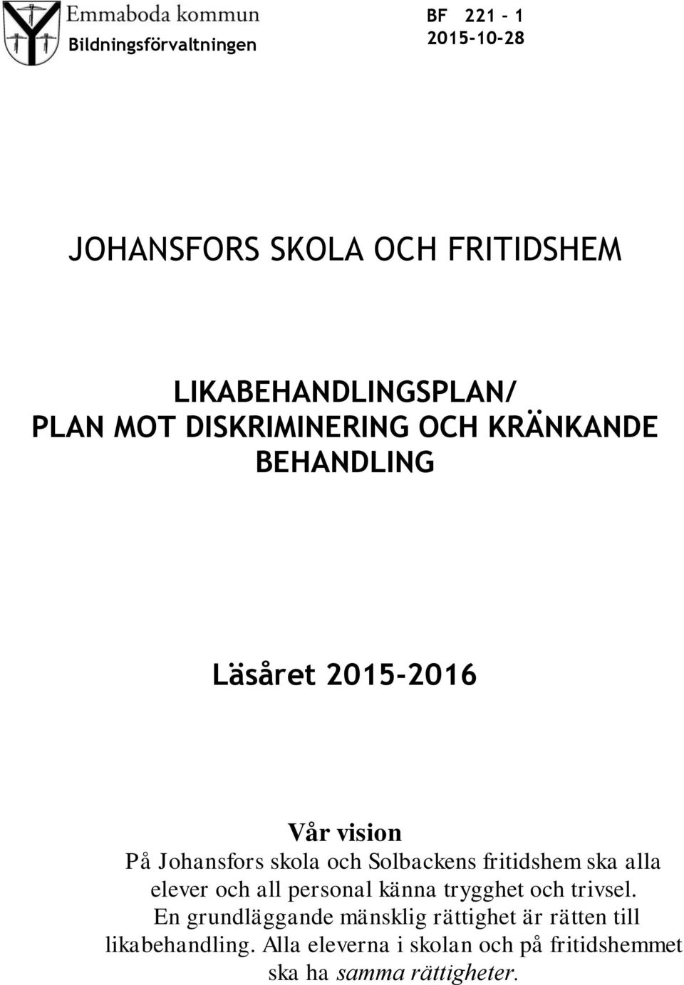 fritidshem ska alla elever och all personal känna trygghet och trivsel.