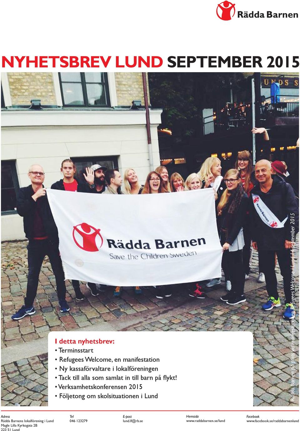 Verksamhetskonferensen 2015 Följetong om skolsituationen i Lund Rädda Barnen på plats vid manifestationen Refugees Welcome