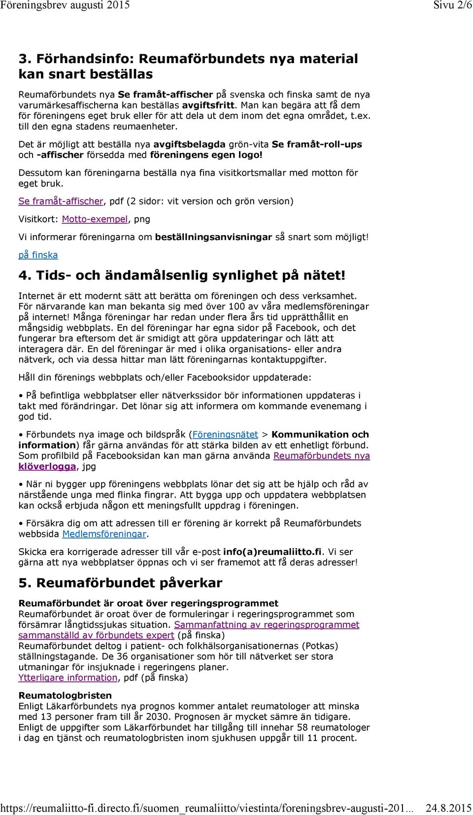 Det är möjligt att beställa nya avgiftsbelagda grön-vita Se framåt-roll-ups och -affischer försedda med föreningens egen logo!