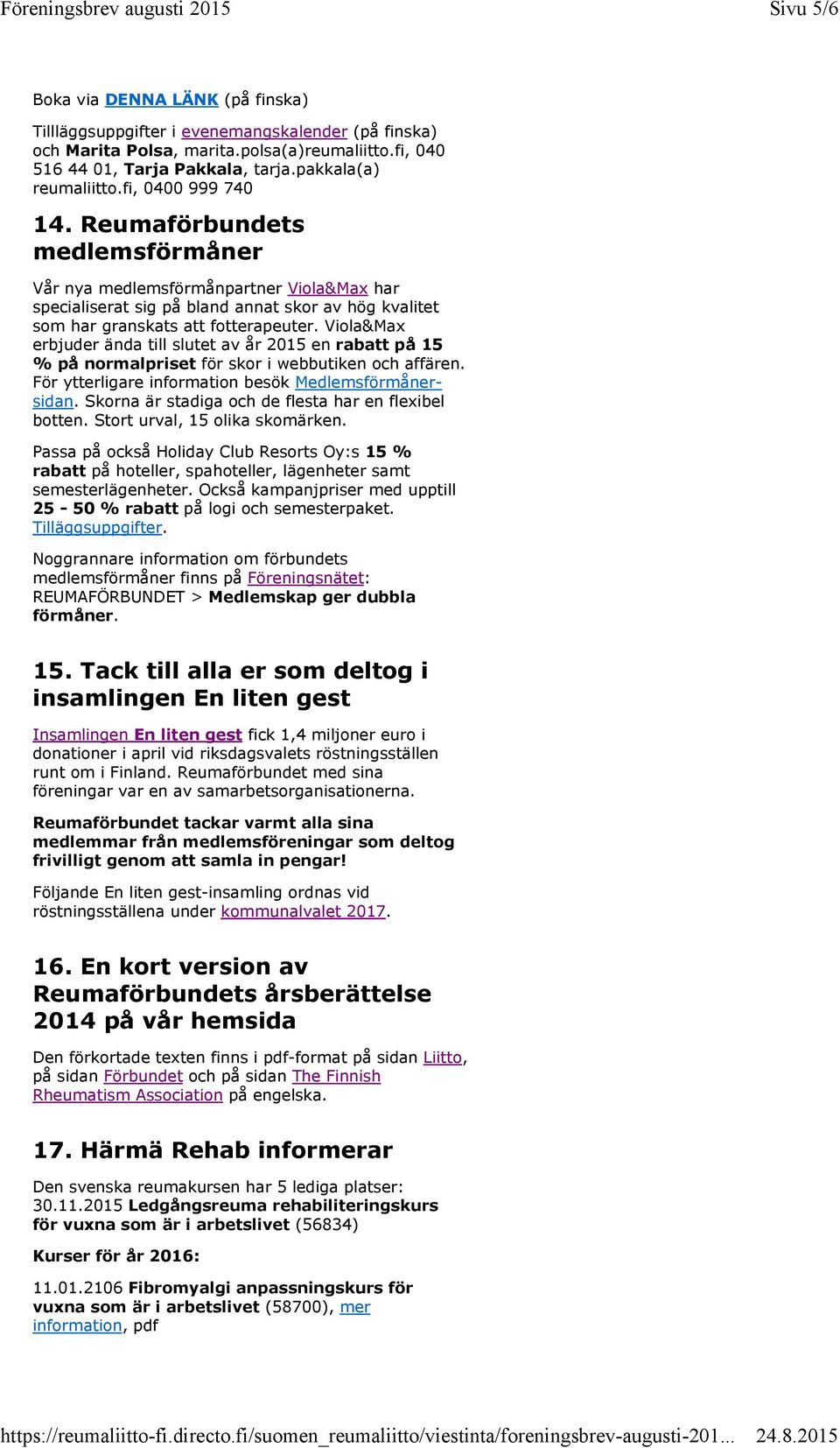 Reumaförbundets medlemsförmåner Vår nya medlemsförmånpartner Viola&Max har specialiserat sig på bland annat skor av hög kvalitet som har granskats att fotterapeuter.