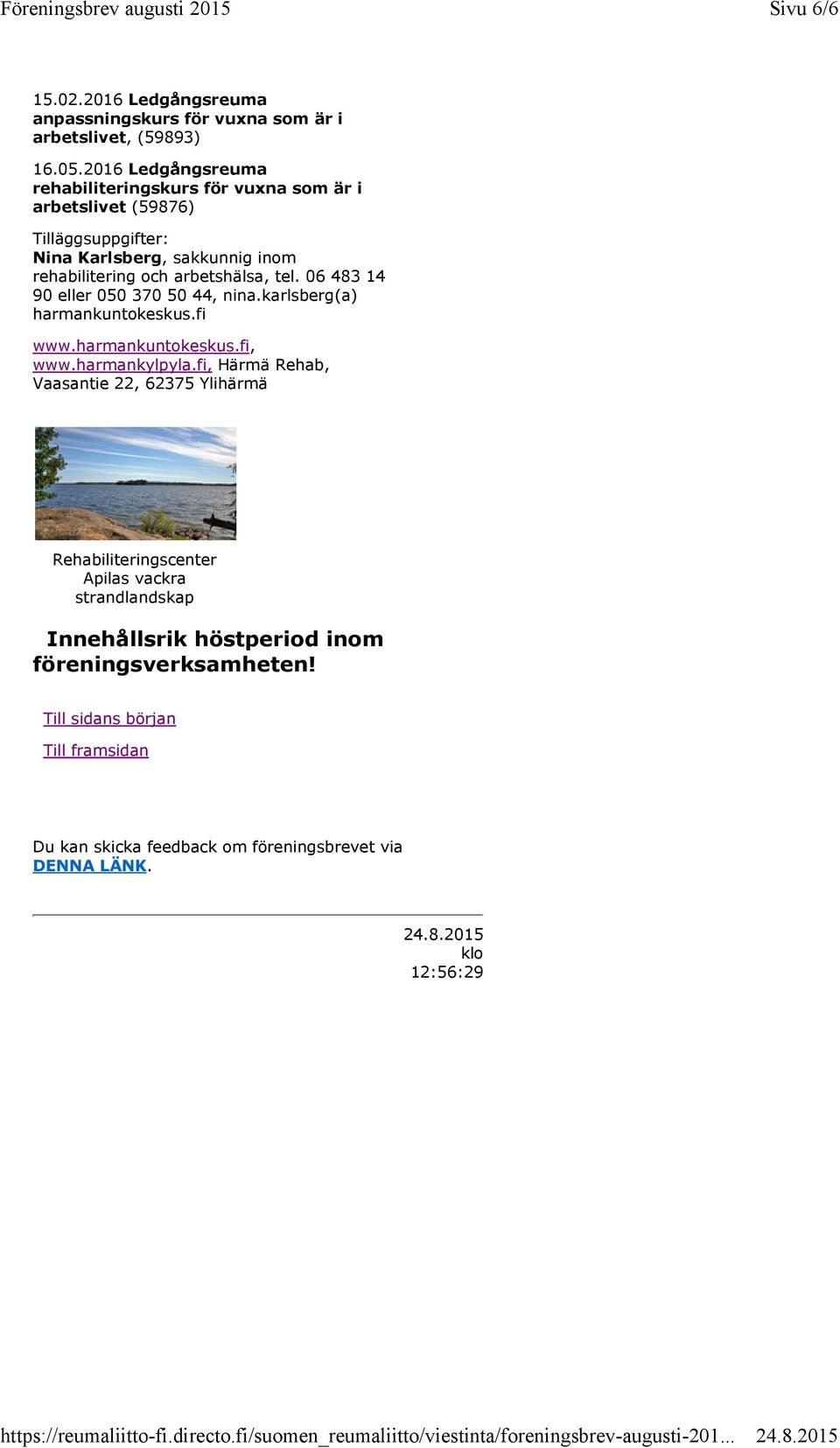 arbetshälsa, tel. 06 483 14 90 eller 050 370 50 44, nina.karlsberg(a) harmankuntokeskus.fi www.harmankuntokeskus.fi, www.harmankylpyla.