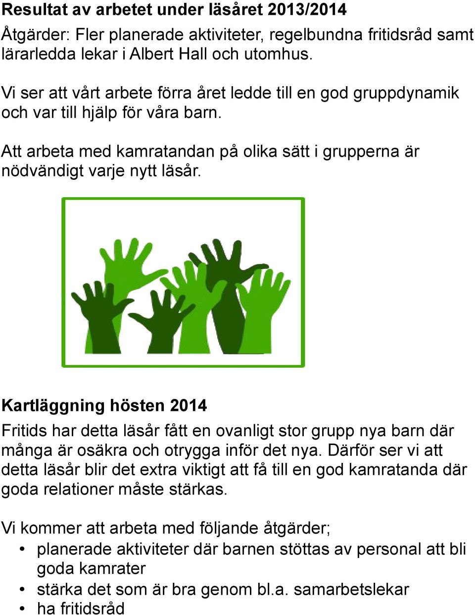 Kartläggning hösten 2014 Fritids har detta läsår fått en ovanligt stor grupp nya barn där många är osäkra och otrygga inför det nya.