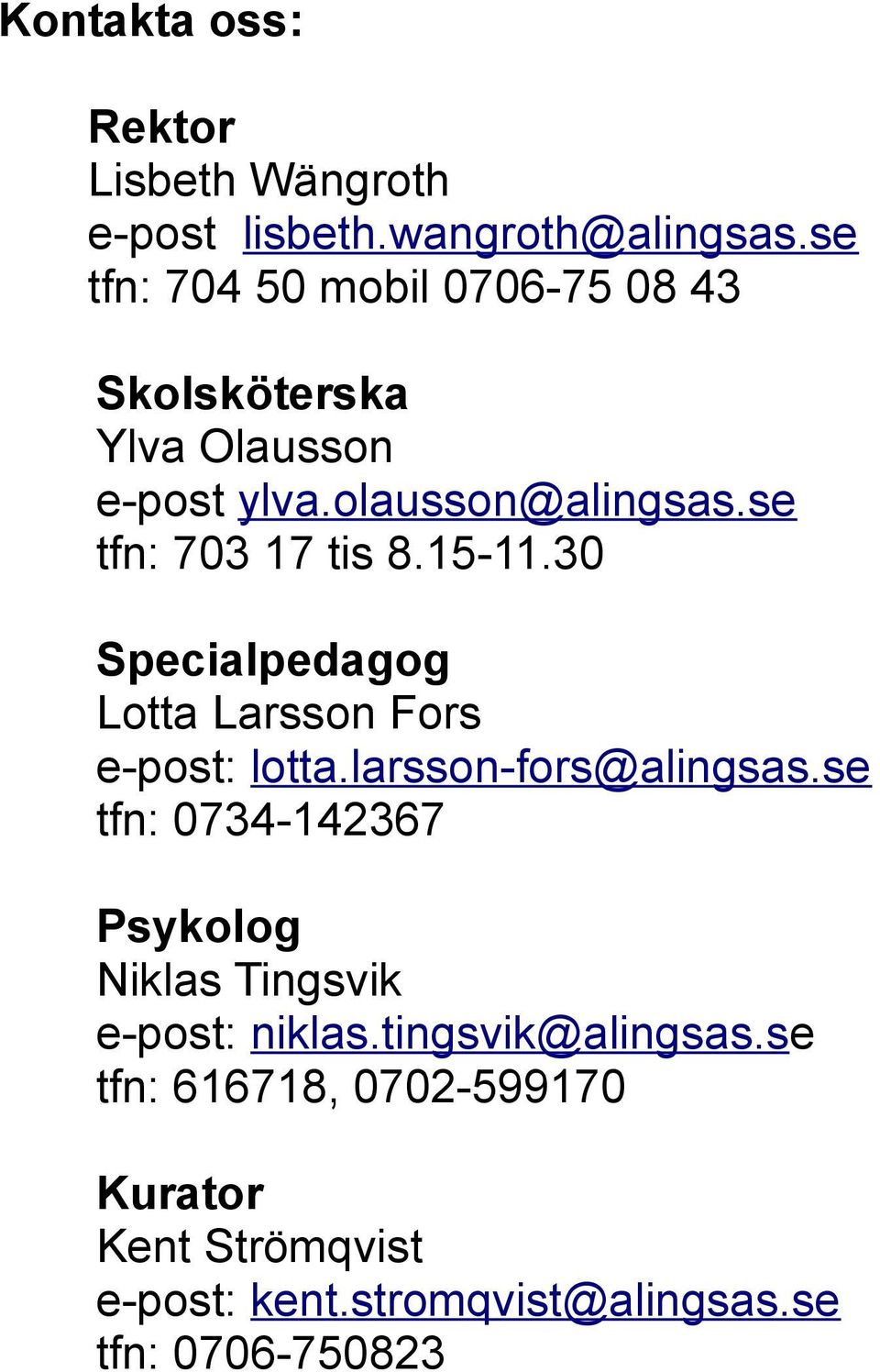 se tfn: 703 17 tis 8.15-11.30 Specialpedagog Lotta Larsson Fors e-post: lotta.larsson-fors@alingsas.