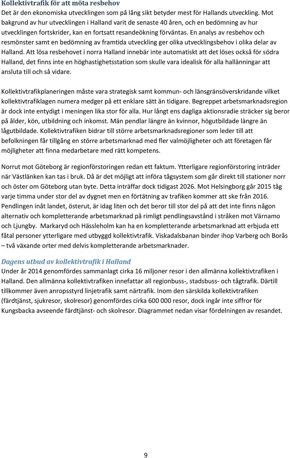 En analys av resbehov och resmönster samt en bedömning av framtida utveckling ger olika utvecklingsbehov i olika delar av Halland.