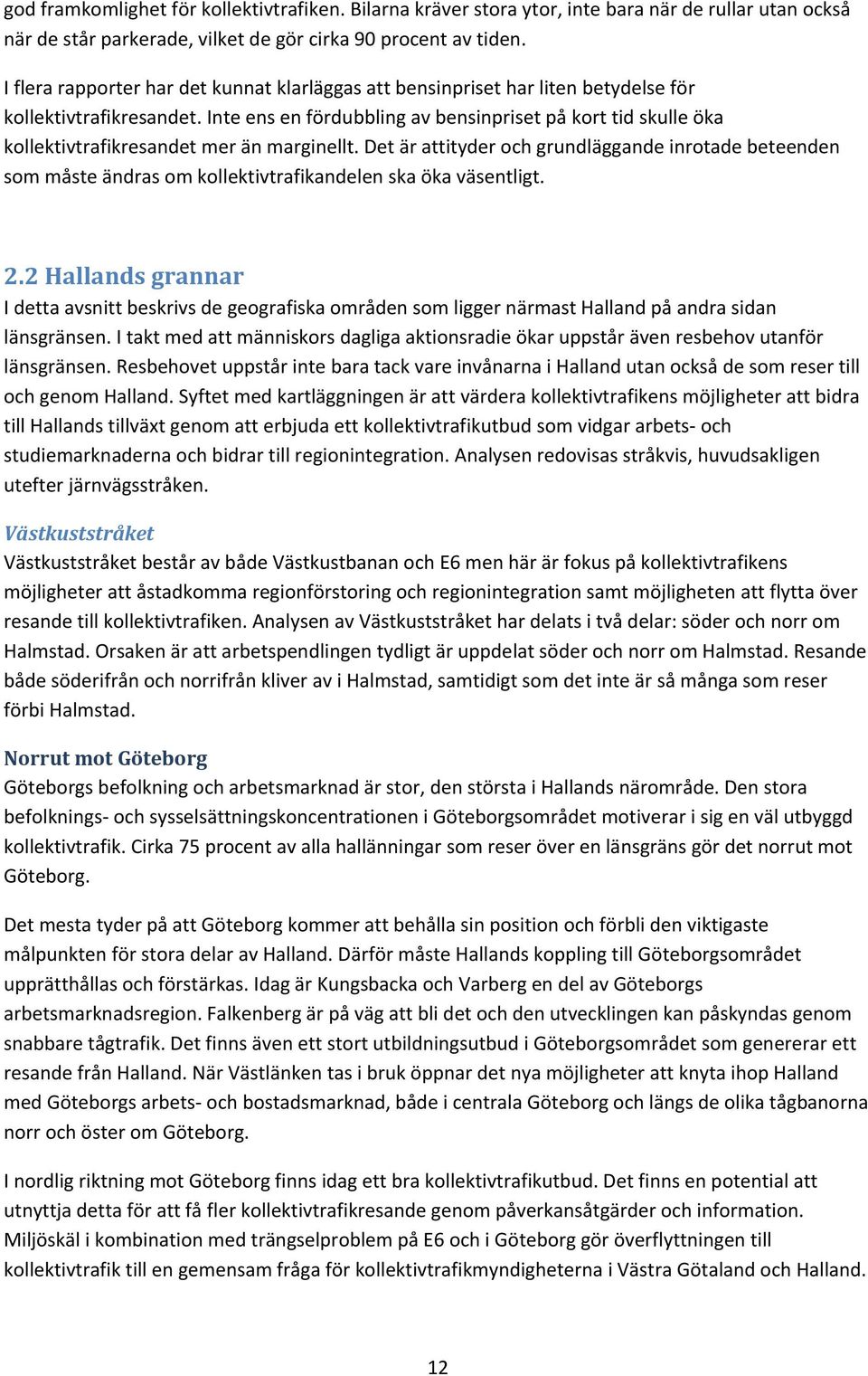 Inte ens en fördubbling av bensinpriset på kort tid skulle öka kollektivtrafikresandet mer än marginellt.