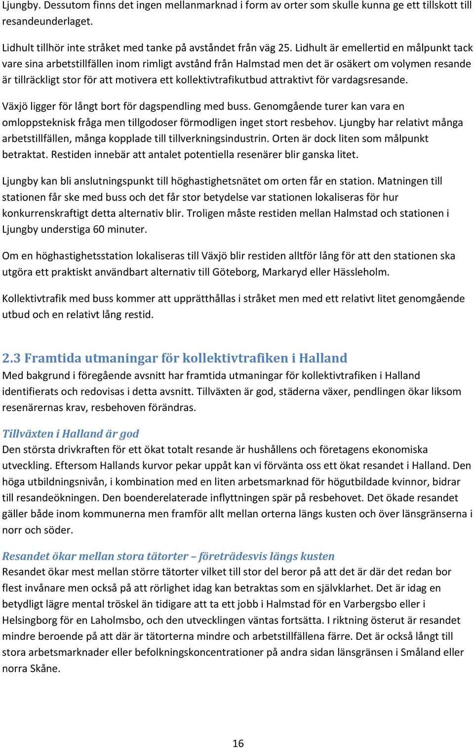 kollektivtrafikutbud attraktivt för vardagsresande. Växjö ligger för långt bort för dagspendling med buss.