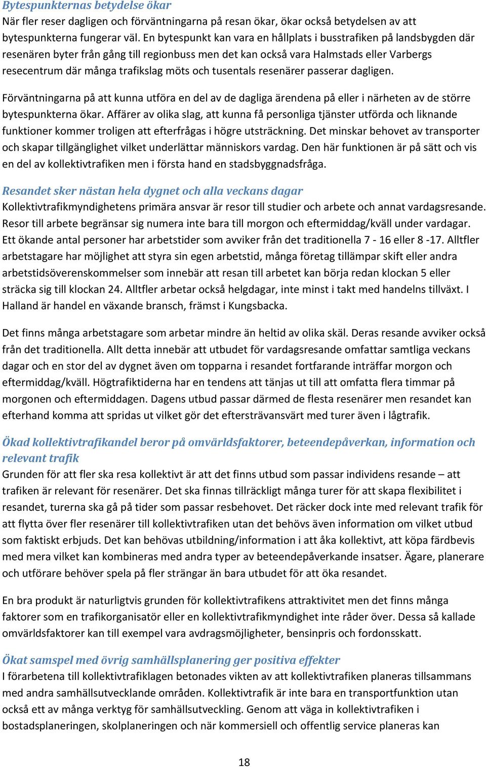och tusentals resenärer passerar dagligen. Förväntningarna på att kunna utföra en del av de dagliga ärendena på eller i närheten av de större bytespunkterna ökar.