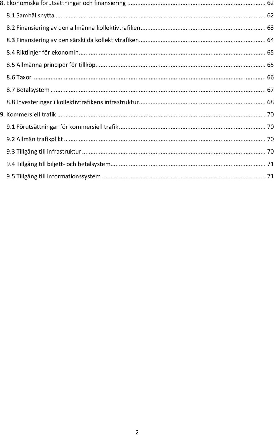 7 Betalsystem... 67 8.8 Investeringar i kollektivtrafikens infrastruktur... 68 9. Kommersiell trafik... 70 9.1 Förutsättningar för kommersiell trafik.