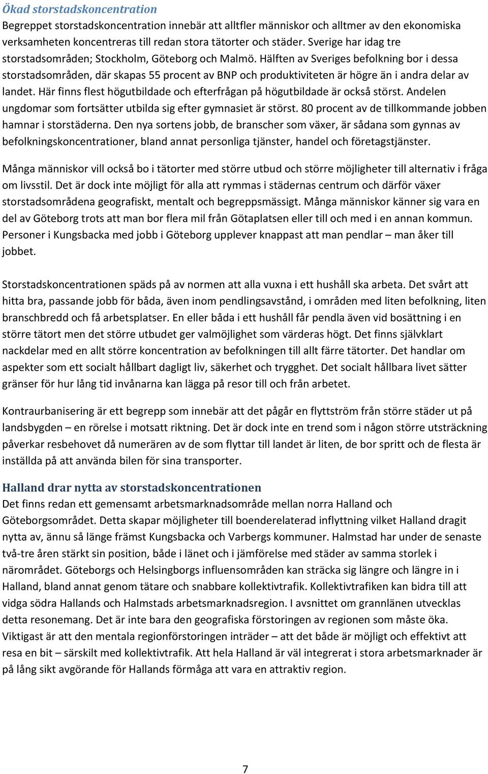Hälften av Sveriges befolkning bor i dessa storstadsområden, där skapas 55 procent av BNP och produktiviteten är högre än i andra delar av landet.