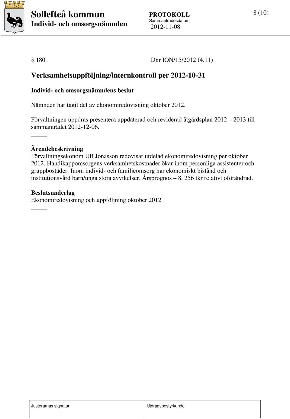Ärendebeskrivning Förvaltningsekonom Ulf Jonasson redovisar utdelad ekonomiredovisning per oktober 2012.