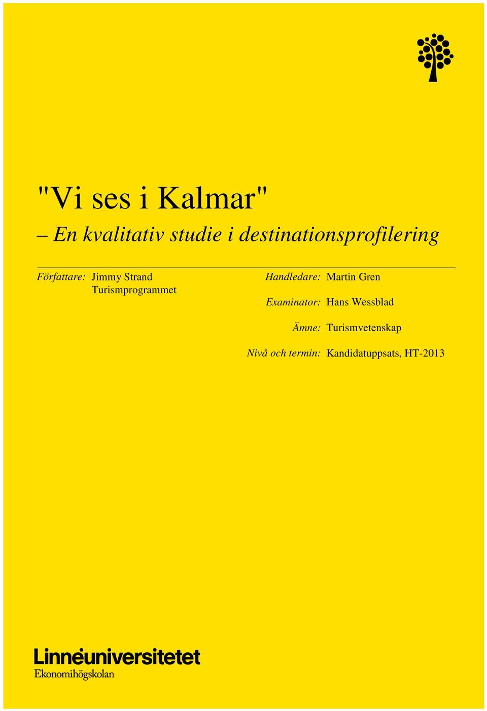 Turismprogrammet Handledare: Martin Gren Examinator: