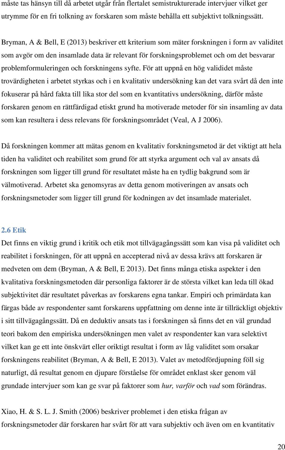 problemformuleringen och forskningens syfte.