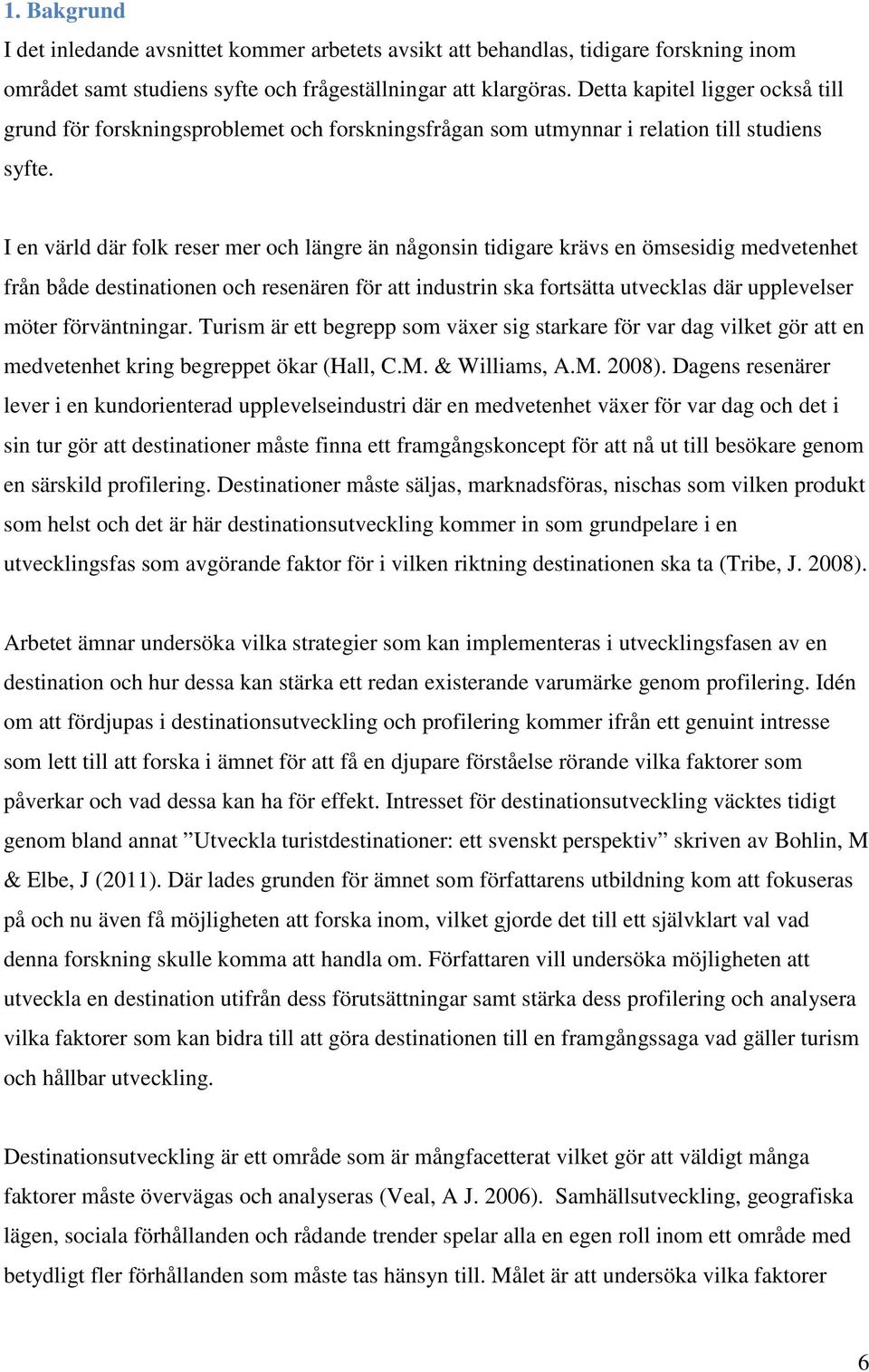 I en värld där folk reser mer och längre än någonsin tidigare krävs en ömsesidig medvetenhet från både destinationen och resenären för att industrin ska fortsätta utvecklas där upplevelser möter