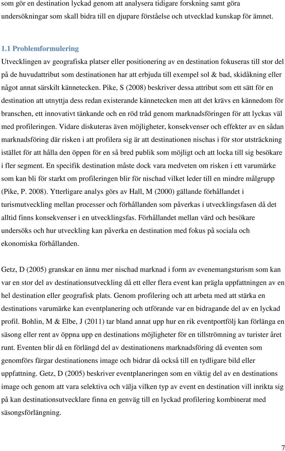 skidåkning eller något annat särskilt kännetecken.