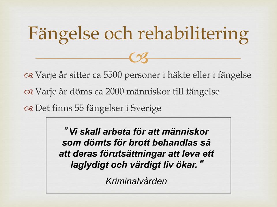 Sverige Vi skall arbeta för att människor som dömts för brott behandlas så att