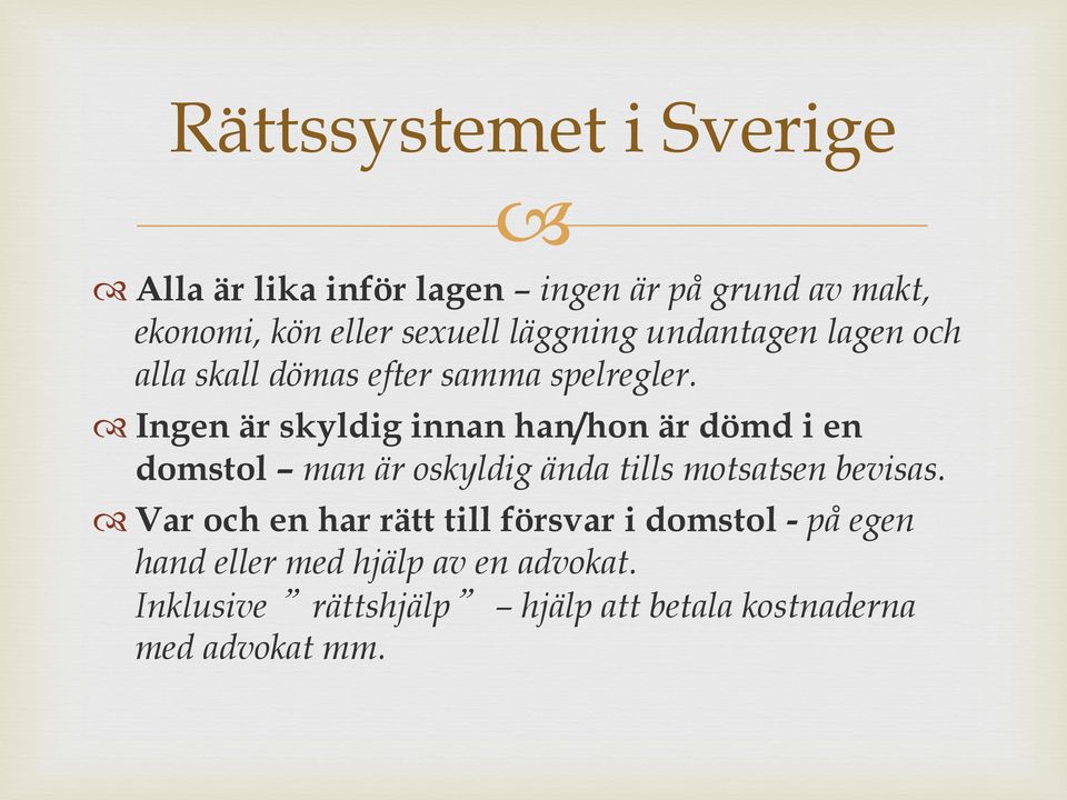 Ingen är skyldig innan han/hon är dömd i en domstol man är oskyldig ända tills motsatsen bevisas.