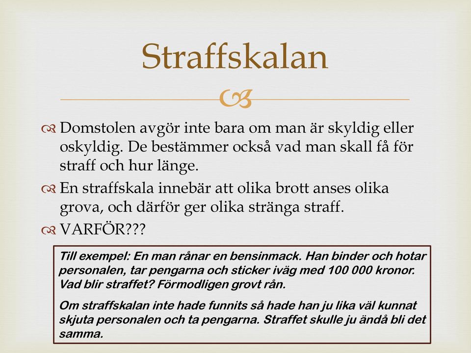 ?? Straffskalan Till exempel: En man rånar en bensinmack.