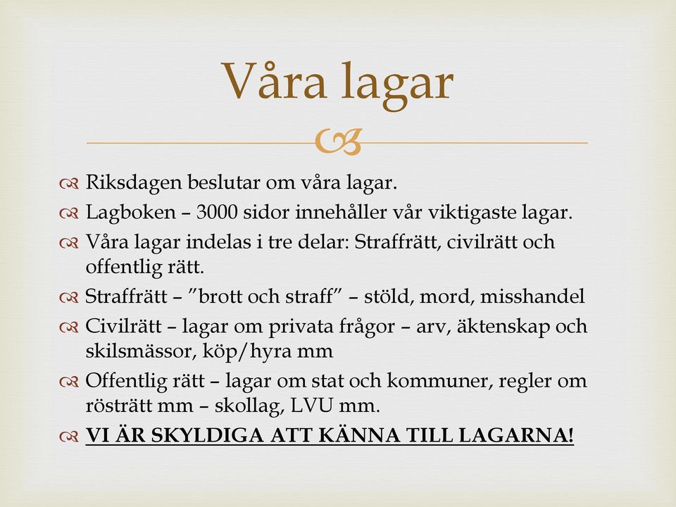 Straffrätt brott och straff stöld, mord, misshandel Civilrätt lagar om privata frågor arv, äktenskap och