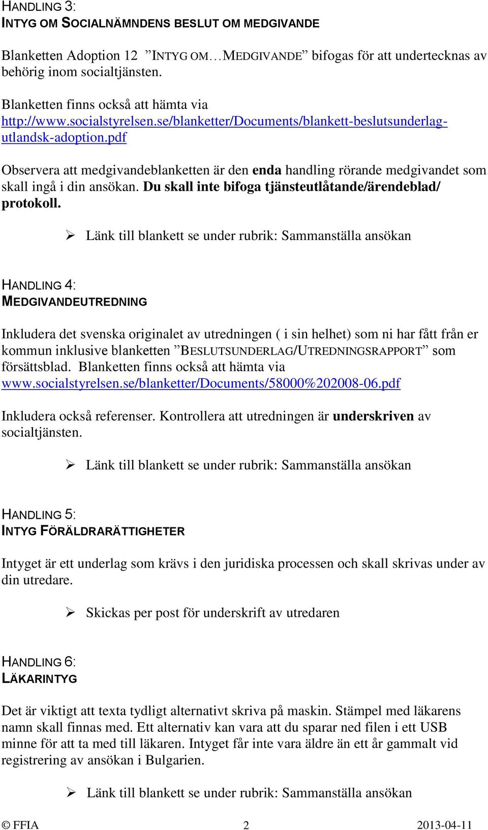 pdf Observera att medgivandeblanketten är den enda handling rörande medgivandet som skall ingå i din ansökan. Du skall inte bifoga tjänsteutlåtande/ärendeblad/ protokoll.
