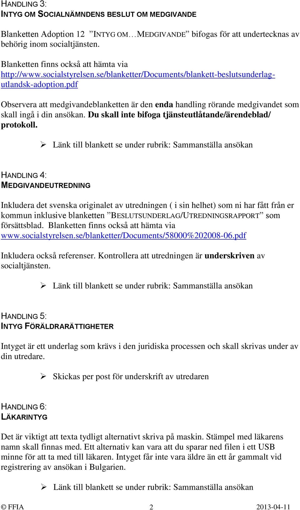 pdf Observera att medgivandeblanketten är den enda handling rörande medgivandet som skall ingå i din ansökan. Du skall inte bifoga tjänsteutlåtande/ärendeblad/ protokoll.